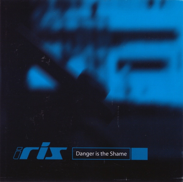 Iris - Danger Is The Shame (1999) [Single]