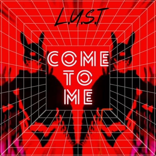 L.U.S.T - Come To Me (2024) [Single]