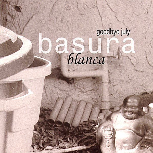 Goodbye July - Basura Blanca (2003)