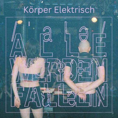 Alle Werden Fallen - Körper Elektrisch (2024) [EP]