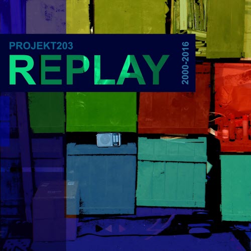 Projekt203 - Replay 2000 - 2016 (2019)