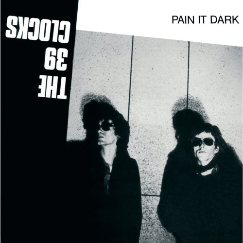 39 Clocks - Pain It Dark (2009) [Remastered]