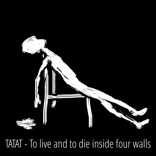 Tatat - To Live And To Die Inside Four Walls (2020)