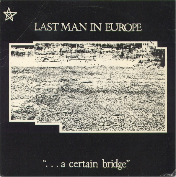 Last Man In Europe - ... A Certain Bridge (1981) [Single]
