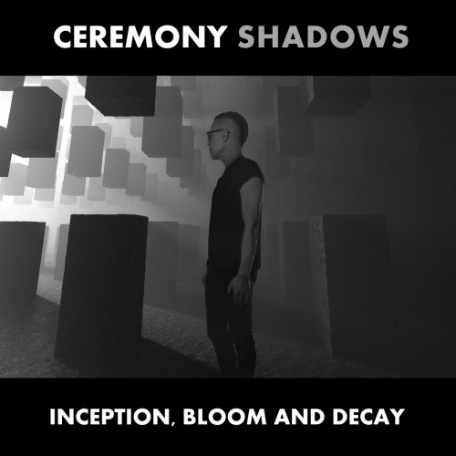 Ceremony Shadows - Inception, Bloom And Decay (2022) [EP]