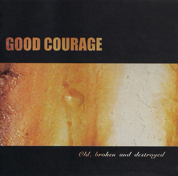 Good Courage - Old, Broken & Destroyed (Rust 3) (1996)