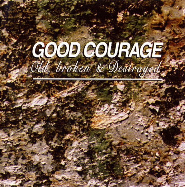 Good Courage - Old, Broken & Destroyed (1995)