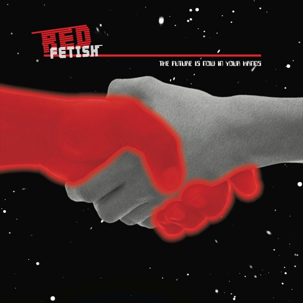Red Fetish - The Future Is Now In Your Hands (2011) [EP]