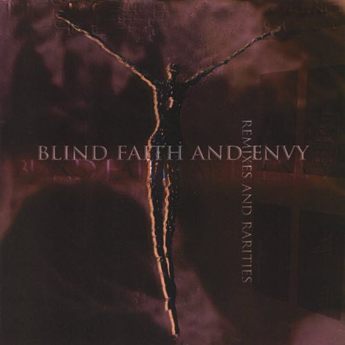 Blind Faith And Envy - Rarities And Remixes (2009)