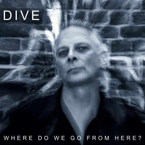 Dive - Where Do We Go From Here (2020)