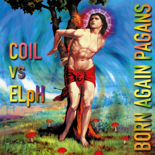 Coil vs ELpH - Born Again Pagans (30th Anniversary Extended Edition) (2025)