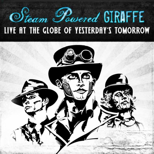 Steam Powered Giraffe - Live At The Globe Of Yesterday's Tomorrow (2011)