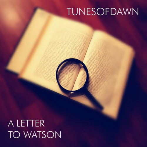 Tunes Of Dawn - A Letter To Watson (2021) [Single]