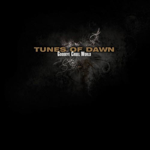 Tunes Of Dawn - Goodbye Cruel World (2010)