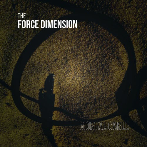 The Force Dimension - Mortal Cable (2021)