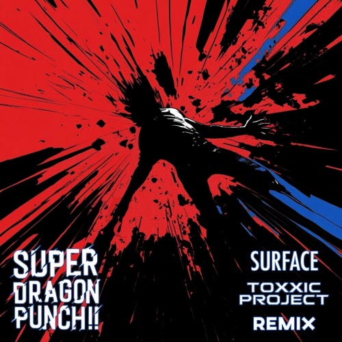 Super Dragon Punch!! - Surface (Toxxic Project Remix) (2025) [Single]