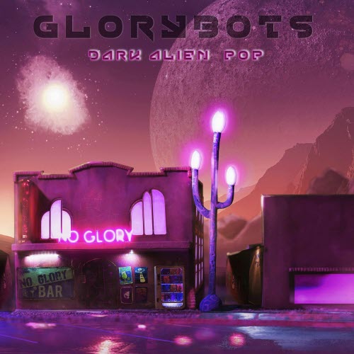 Glorybots - Dark Alien Pop (2018)