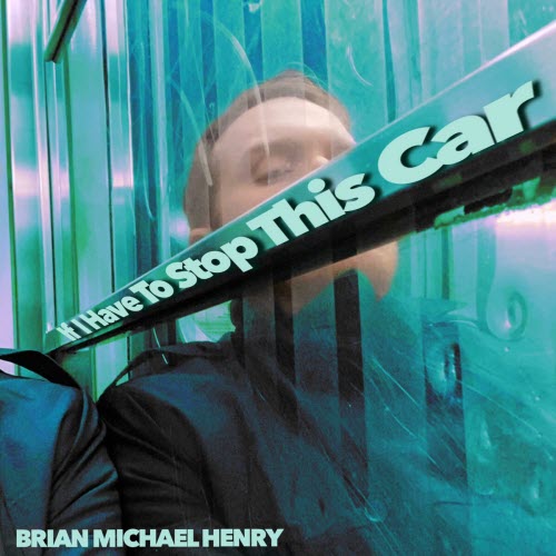 Brian Michael Henry - If I Have To Stop This Car (2023)