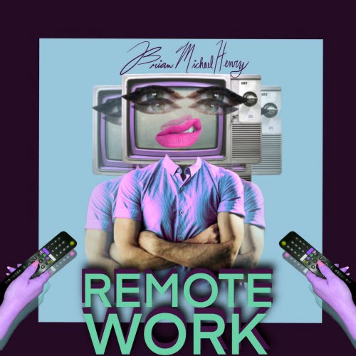 Brian Michael Henry - Remote Work (2021)