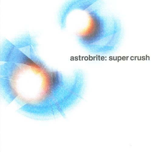 Astrobrite - Super Crush (2002)