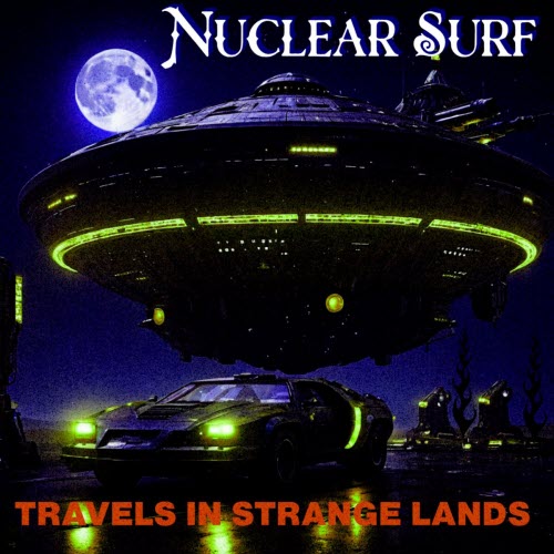 Nuclear Surf - Travels In Strange Lands (2025)