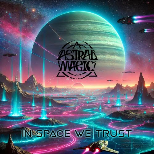 Astral Magic - In Space We Trust (2025)