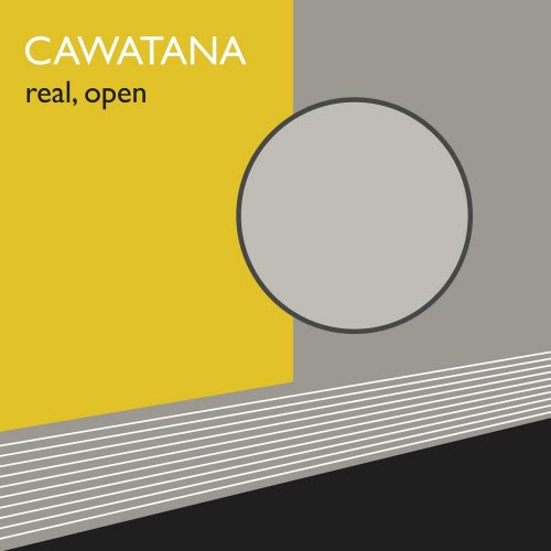 Cawatana - Real, Open (2025) [Single]
