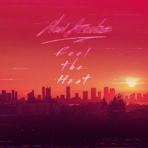 New Arcades - Feel The Heat (2025) [Single]