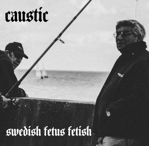 Caustic - Swedish Fetus Fetish (2020)
