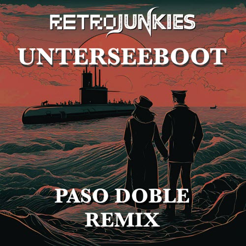 Retrojunkies - Unterseeboot (Paso Doble Remix) (2025) [Single]