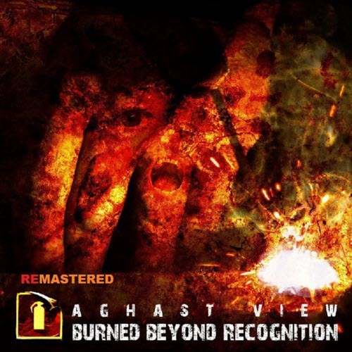 Aghast View - Burned Beyond Recognition (Remastered Edition) (2019) [Remastered]