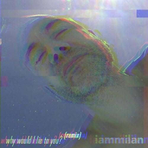 iammilan - Why Would I Lie To You? (Remix) (2025) [EP]