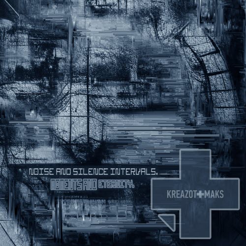 Kreazot-Maks - Noise And Silence. Moments And Eternity (2024)