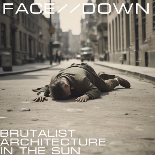Brutalist Architecture In The Sun - Face / Down (2025) [Single]