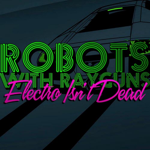 Robots With Rayguns - Electro Isn't Dead (2010)