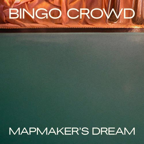 Bingo Crowd - Mapmaker's Dream (2025) [Single]