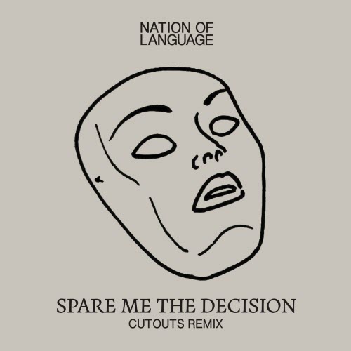 Nation Of Language - Spare Me The Decision (Cutouts Remix) (2024) [Single]