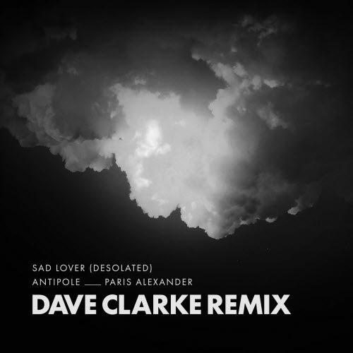Antipole & Paris Alexander - Sad Lover, Desolated (Dave Clarke Remix) (2025) [Single]