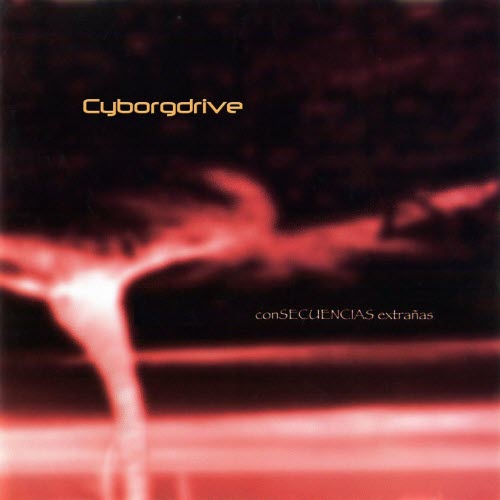Cyborgdrive - Consecuencias Extrañas (1999)