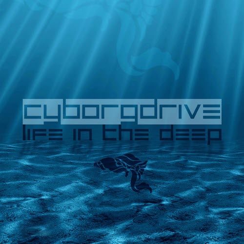 Cyborgdrive - Life In The Deep (2014) [EP]