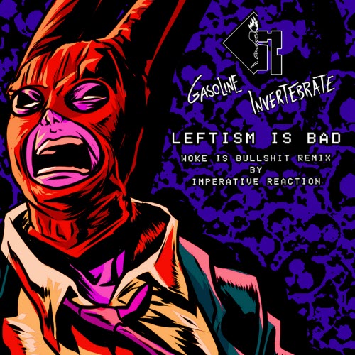 Gasoline Invertebrate - Leftism Is Bad (Woke Is Bullshit Remix By Imperative Reaction) (2025) [Single]