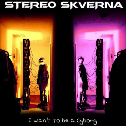 Stereo Skverna - I Want To Be A Cyborg (2025)