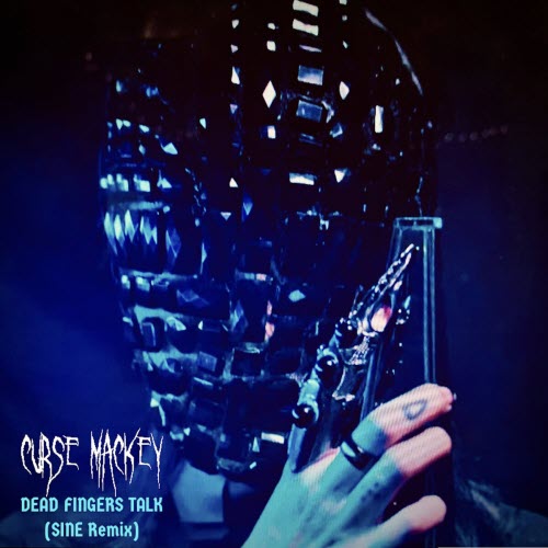 Curse Mackey - Dead Fingers Talk (Sine Remix) (2023) [Single]