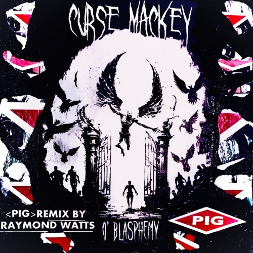 Curse Mackey - O' Blasphemy (Pig Remix By Raymond Watts) (2023) [Single]