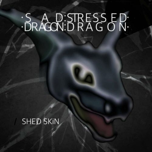 Shed Skin - Sad Dragon :: Stressed Dragon (2024)