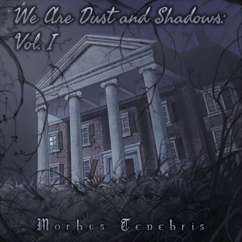 Morbus Tenebris - We Are Dust And Shadows: Vol. I (2025)