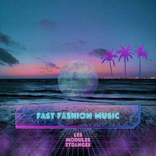 Les Modules Etranges - Fast Fashion Music (2025)