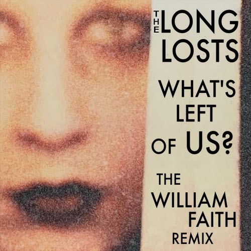 The Long Losts - What's Left Of Us? (William Faith Remix) (2025) [Single]