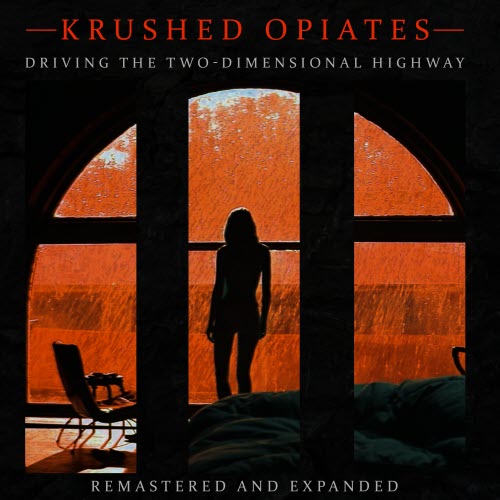 Krushed Opiates - Driving The Two-Dimensional Highway (Remastered And Expanded) (2025)