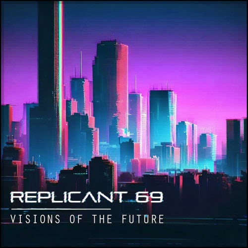 Replicant 69 - Visions Of The Future (2023)